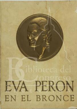 "Eva Perón en el bronce" Subsecretaría de Informaciones, Presidencia Argentina [Libro]