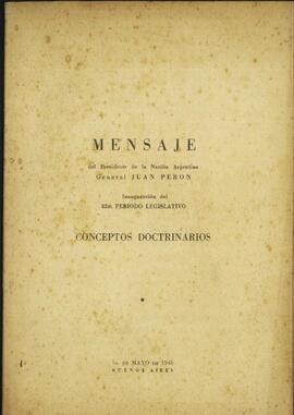 "Mensaje del Presidente de la Nación Argentina General Juan Perón en la inauguración del 82º periodo legislativo; conceptos doctrinarios" [Discurso]