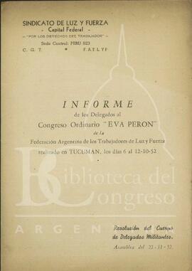 Informe de los Delegados al Congreso Ordinario "Eva Perón". Federación Argentina de los Trabajadores de Luz y Fuerza. Tucumán, los días 6 al 12 de octubre de 1952.