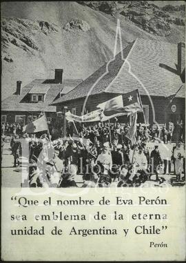 "Que el nombre Eva Perón sea emblema de la eterna unidad de Argentina y Chile" [Folleto]