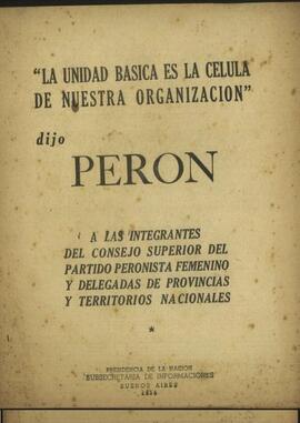 "La Unidad básica es la célula de nuestra organización" de Juan D. Perón" [Discurso]