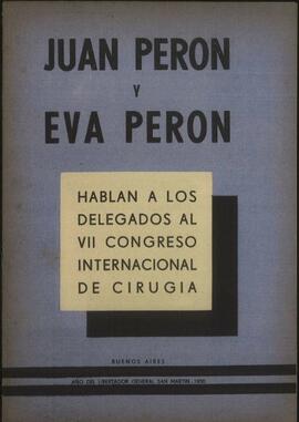 "Juan Perón y Eva Perón hablan a los delegados al VII Congreso Internacional de cirugía" [Discurso]