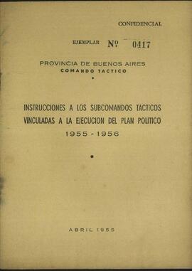 [Instrucciones a los subcomandos tácticos vinculadas a la ejecución del plan político 1955-1956. Ejemplar Nº 0417. Confidencial.]