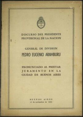 [Discurso del presidente provisional de la Nación General de División Pedro Eugenio Aramburu pronunciado al prestar juramento en la ciudad de Buenos Aires]