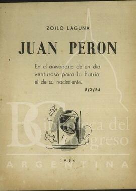 "Juan Perón; en el aniversario de un día venturoso para la Patria: el de su nacimiento" de Laguna, Zoilo [Folleto]
