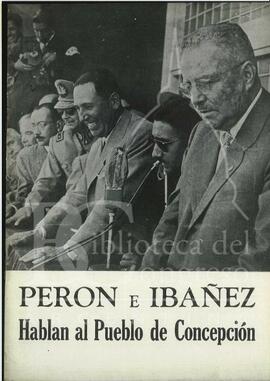 "Perón e Ibañez hablan al pueblo de Concepción" [Folleto]
