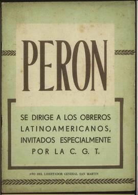 "Perón se dirige a los obreros latinoamericanos, invitados especialmente por la C.G.T." [Discurso]