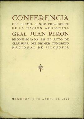 "Acto de clausura del primer Congreso Nacional de Filosofía en la ciudad de Mendoza" por el Gral. Juan Perón pronunciada [Conferencia]